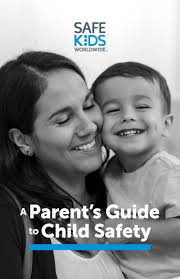 Loving parents create loving children. Parent S Guide To Child Safety Safe Kids Worldwide