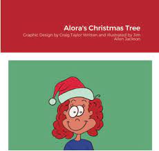 Alora's Christmas Tree: Jackson, Jim Allen, Taylor, Craig: 9781667190471:  Amazon.com: Books