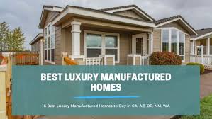 16 Best Luxury Manufactured Homes To