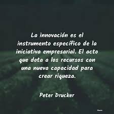 Peter Drucker: La innovación es el instrumen