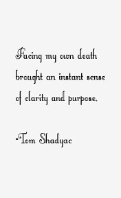 Tom Shadyac quote: Facing my own death brought an instant sense via Relatably.com