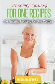 healthy cooking for one recipes 101