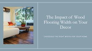 how wide or narrow wood flooring will