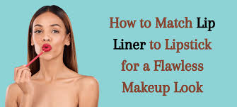 how to match lip liner to lipstick for