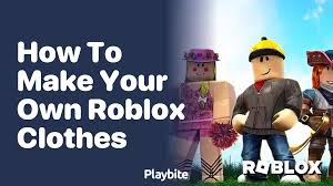 how to make your own roblox clothes