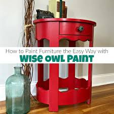How To Paint Furniture The Easy Way With Wise Owl Paint