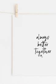 Whatever you're facing, we're here to inspire you. Always Better Together Quote Print Couples Print Wall Art Etsy Together Quotes Happy Anniversary Quotes Family Love Quotes
