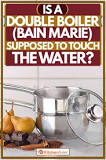 Should the bowl touch the water in a bain marie?