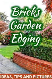 Cedar and redwood are naturally rot resistant, which would be great choices here. Brick Garden Edging Ideas Tips And Pictures Garden Tabs