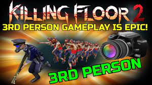 killing floor 2 3rd person gameplay