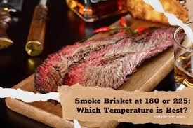 smoke brisket at 180 or 225 which
