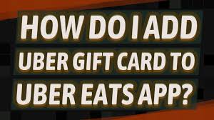 add uber gift card to uber eats app