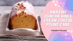 amazing duncan hines cream cheese pound