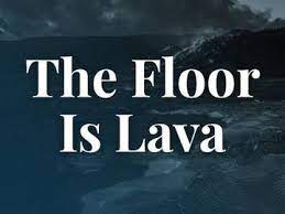 what does the floor is lava mean