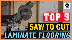 top 5 best saw to cut laminate flooring