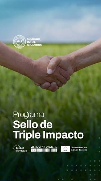 El Sello de Triple Impacto es una iniciativa de la Sociedad Rural Argentina (SRA) orientada a poner en valor una producción más eficiente, sustentable y con visión de futuro., El proyecto contó con el ...