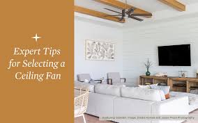 Expert Tips For Selecting A Ceiling Fan