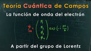 41 - TEORÍA CUÁNTICA de CAMPOS [Función de onda del electrón a partir del  Grupo de Lorentz] - YouTube
