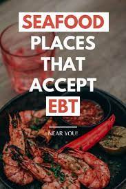 top seafood places that accept ebt near