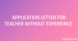 Sample Application Letter For Teacher Without Experience Teacherph