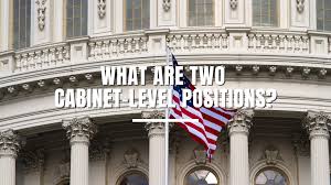 what are two cabinet level positions