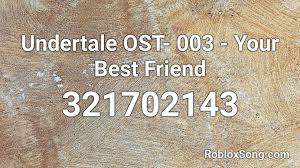 These are some undertale song codes for roblox. Undertale Ost 003 Your Best Friend Roblox Id Roblox Music Codes