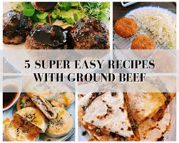 5 super easy recipes with ground beef