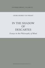 Descartes' conception of the relation between mind and body was quite different from that held in the aristotelian tradition. In The Shadow Of Descartes Essays In The Philosophy Of Mind G H Von Wright Springer