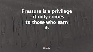 I haven't read the book, but the quote/title really got me thinking. 635413 Pressure Is A Privilege It Only Comes To Those Who Earn It Billie Jean King Quote 4k Wallpaper Mocah Hd Wallpapers