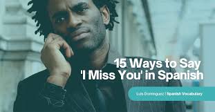 15 ways to say i miss you in spanish