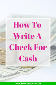 The person you wrote it to can endorse the check to someone else so they can cash it. Why You Should Never Write A Check For Cash Good Money Sense Money Sense Money Advice Writing Checks