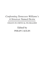 confronting tennessee williams s a streetcar d desire essays in confronting tennessee williams s a streetcar d desire essays in critical pluralism contributions in drama theatre studies hardcover 18 nov 1992