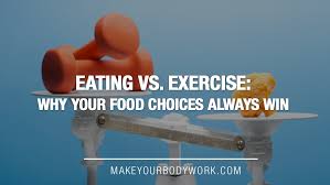 Eating Vs Exercise Why Your Food Choices Always Win