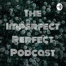 The Imperfect Perfect Podcast