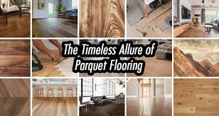 the timeless allure of parquet flooring