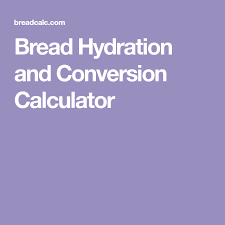 Bread Hydration And Conversion Calculator Baking Cooking