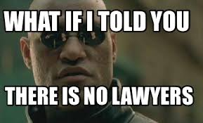 The twitter lawyer has signed on. Meme Creator Funny What If I Told You There Is No Lawyers Meme Generator At Memecreator Org