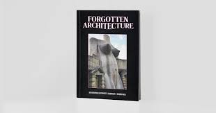 Forgotten Architecture, da gruppo Facebook a libro raccolta delle ...