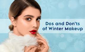dos and don ts of makeup during winter