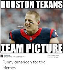 Sports memes nfl football american football. Houston Tekans Nflmeme2 Team Picture Like Comment Tag Photo Nfl Memes Watt Can T Do It All Well Sometimes He Can Album Timeline Photos Shared Withpublic Funny American Football Memes Football Meme