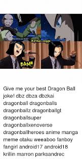 While dbz mostly focuses on action and epic battles; 25 Best Memes About Dragon Ball Jokes Dragon Ball Jokes Memes