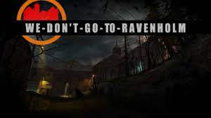 We don t go to ravenholm