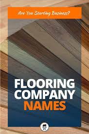 Is it a good idea to start a flooring business? 468 Best Flooring Company Names Video Infographic Catchy Names Company Names Business Names