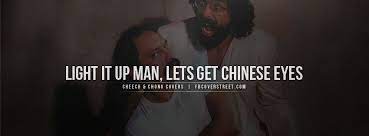 Cheech and chong have been making people laugh and. Cheech And Chong Chinese Eyes Quote Facebook Cover Cheech And Chong Facebook Cover Quotes Favorite Movie Quotes