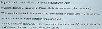 Solved Propanoic Acid Is A Weak Acid
