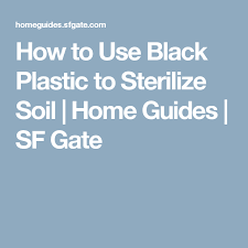 How To Use Black Plastic To Sterilize