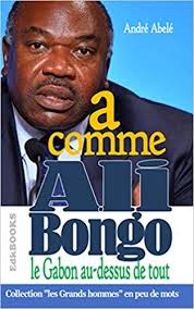 A comme Ali Bongo le Gabon au-dessus de tout (French Edition): Abelé,  André: 9798552846351: Amazon.com: Books
