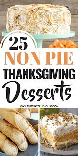 Today i am sharing my 25 most popular and favourite thanksgiving dessert recipes that go beyond pumpkin pie (but of course, pumpkin pie. 25 Best Thanksgiving Desserts That Are Not Pie This Tiny Blue House