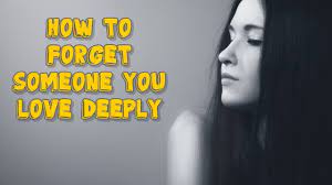 How to forget about someone you love completely. How To Forget Someone You Love Deeply Youtube