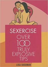 Sexercise Over 100 Truly Explosive Tips Lisa Sussman